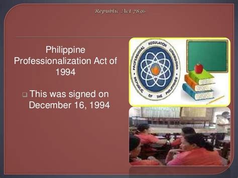 REPUBLIC ACT 7836 (Philippine Teachers Professionalization Act).